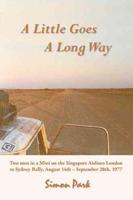 A Little Goes a Long Way: Reminiscences of the Singapore Airlines London to Sydney Rally, August 14Th - September 28Th, 1977