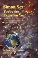 Simon Sez: You're the Expert on You!: Aphorisms for Living Your Life, with Other Musings from Simon Stargazer III