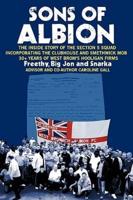Sons of Albion: The Inside Story of the Section 5 Squad Incorporating the Clubhouse and Smethwick Mob 30+ Years of West Brom's Hooliga