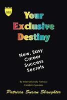 Your Exclusive Destiny: New Easy Career Success Secrets