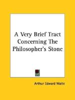 A Very Brief Tract Concerning the Philosopher's Stone