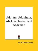 Adoram, Adoniram, Abel, Zechariah and Abdemon