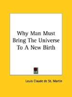 Why Man Must Bring The Universe To A New Birth