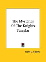 The Mysteries Of The Knights Templar