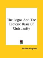 The Logos And The Esoteric Basis Of Christianity