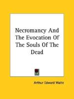 Necromancy And The Evocation Of The Souls Of The Dead