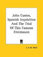 John Custos, Spanish Inquisition And The Trial Of This Famous Freemason
