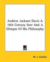 Andrew Jackson Davis A 19th Century Seer And A Glimpse Of His Philosophy