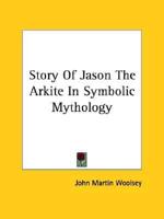 Story Of Jason The Arkite In Symbolic Mythology