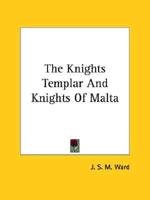 The Knights Templar And Knights Of Malta