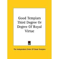 Good Templars Third Degree Or Degree Of Royal Virtue