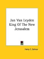 Jan Van Leyden King Of The New Jerusalem