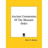 Ancient Ceremonies Of The Masonic Order