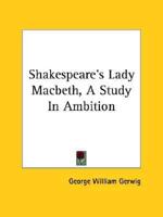 Shakespeare's Lady Macbeth, A Study In Ambition