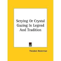 Scrying Or Crystal Gazing In Legend And Tradition