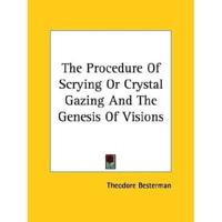 The Procedure Of Scrying Or Crystal Gazing And The Genesis Of Visions