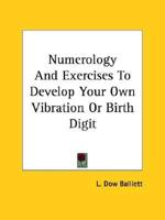 Numerology And Exercises To Develop Your Own Vibration Or Birth Digit