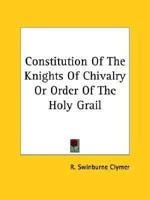 Constitution Of The Knights Of Chivalry Or Order Of The Holy Grail
