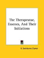 The Therapeutae, Essenes, And Their Initiations