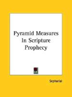 Pyramid Measures In Scripture Prophecy