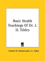 Basic Health Teachings Of Dr. J. H. Tilden