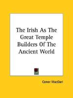 The Irish As The Great Temple Builders Of The Ancient World