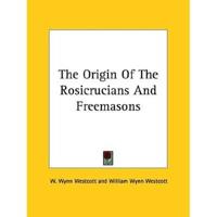The Origin Of The Rosicrucians And Freemasons
