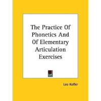 The Practice Of Phonetics And Of Elementary Articulation Exercises