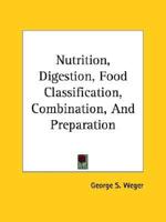 Nutrition, Digestion, Food Classification, Combination, And Preparation