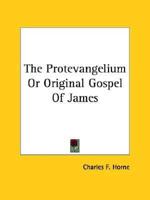 The Protevangelium Or Original Gospel Of James