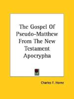 The Gospel Of Pseudo-Matthew From The New Testament Apocrypha