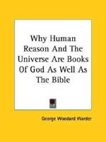 Why Human Reason And The Universe Are Books Of God As Well As The Bible