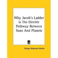 Why Jacob's Ladder Is The Electric Pathway Between Suns And Planets