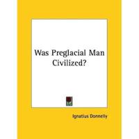 Was Preglacial Man Civilized?