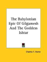 The Babylonian Epic Of Gilgamesh And The Goddess Ishtar