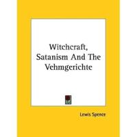 Witchcraft, Satanism And The Vehmgerichte