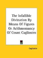 The Infallible Divination By Means Of Figures Or Arithmomancy Of Count Cagliostro