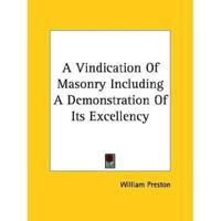 A Vindication Of Masonry Including A Demonstration Of Its Excellency