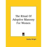 The Ritual Of Adoptive Masonry For Women