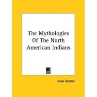 The Mythologies Of The North American Indians