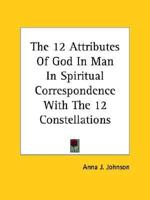 The 12 Attributes Of God In Man In Spiritual Correspondence With The 12 Constellations