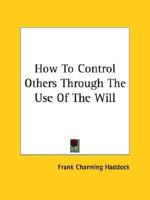 How To Control Others Through The Use Of The Will