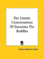 The Cosmic Consciousness of Gautama the Buddha