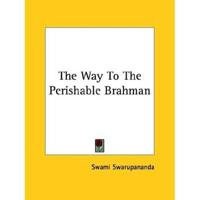 The Way To The Perishable Brahman