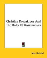 Christian Rosenkreuz And The Order Of Rosicrucians