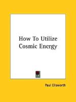 How To Utilize Cosmic Energy