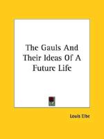 The Gauls And Their Ideas Of A Future Life