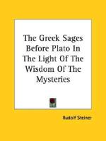 The Greek Sages Before Plato In The Light Of The Wisdom Of The Mysteries