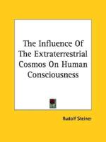 The Influence Of The Extraterrestrial Cosmos On Human Consciousness