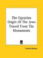 The Egyptian Origin Of The Jews Traced From The Monuments